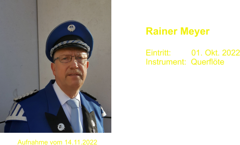 Rainer Meyer  Eintritt:         01. Okt. 2022 Instrument:  Querflöte Aufnahme vom 14.11.2022