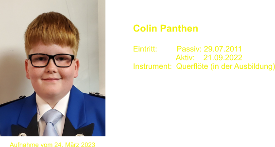 Colin Panthen  Eintritt:         Passiv: 29.07.2011                     Aktiv:    21.09.2022 Instrument:  Querflöte (in der Ausbildung) Aufnahme vom 24. März 2023