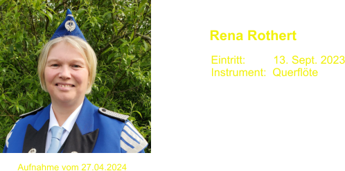 Eintritt:         13. Sept. 2023 Instrument:  Querflte  Rena Rothert Aufnahme vom 27.04.2024