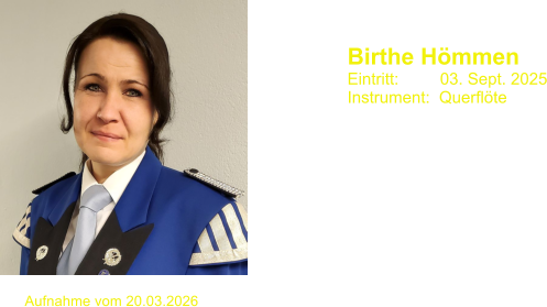 Birthe H�mmen           Eintritt:         03. Sept. 2025 Instrument:  Querfl�te  Aufnahme vom 20.03.2026